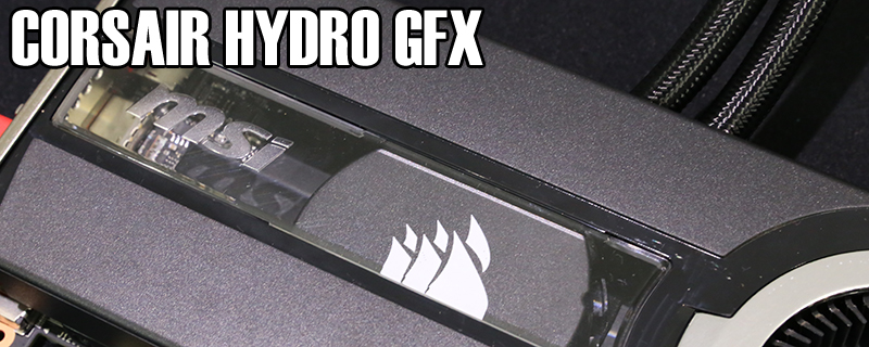 Corsair Hydro GFX Review