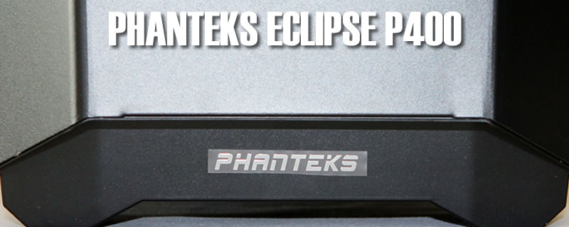 Phanteks Eclipse P400 Review